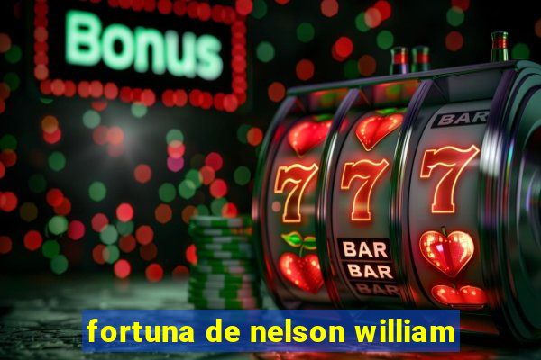 fortuna de nelson william